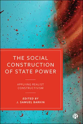 Die soziale Konstruktion von staatlicher Macht: Anwendung des Realistischen Konstruktivismus - The Social Construction of State Power: Applying Realist Constructivism