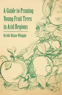 Ein Leitfaden zum Beschneiden junger Obstbäume in trockenen Regionen - A Guide to Pruning Young Fruit Trees in Arid Regions