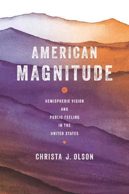 Amerikanische Größe: Hemisphärische Vision und öffentliches Empfinden in den Vereinigten Staaten - American Magnitude: Hemispheric Vision and Public Feeling in the United States