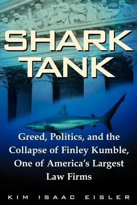 Haifischbecken: Habgier, Politik und der Zusammenbruch von Finley Kumble, einer von Einverstanden, Politik und der Zusammenbruch von Finley Kumble, einer von - Shark Tank: Greed, Politics, and the Collapse of Finley Kumble, One of Agreed, Politics, and the Collapse of Finley Kumble, One of
