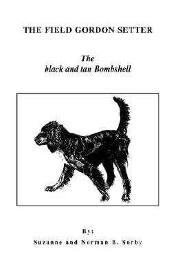 Das Feld Gordon Setter: Die schwarz-braune Bombe - The Field Gordon Setter: The Black and Tan Bombshell