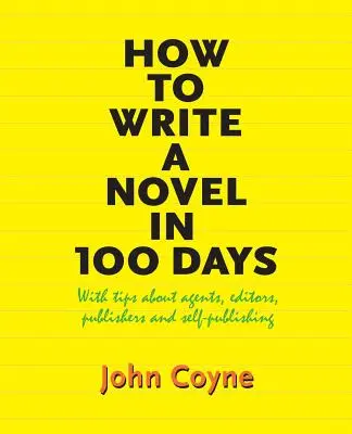 Wie man einen Roman in 100 Tagen schreibt: Mit Tipps zu Agenten, Lektoren, Verlagen und Self-Publishing - How to Write A Novel in 100 Days: With tips about agents, editors, publishers and self-publishing