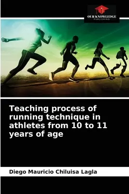Lehrprozess der Lauftechnik bei Sportlern im Alter von 10 bis 11 Jahren - Teaching process of running technique in athletes from 10 to 11 years of age