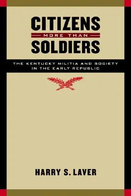 Mehr Bürger als Soldaten: Die Miliz von Kentucky und die Gesellschaft in der frühen Republik - Citizens More Than Soldiers: The Kentucky Militia and Society in the Early Republic