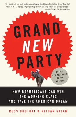 Die große neue Partei: Wie die Republikaner die Arbeiterklasse gewinnen und den amerikanischen Traum retten können - Grand New Party: How Republicans Can Win the Working Class and Save the American Dream