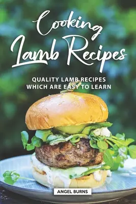 Lamm-Rezepte kochen: Qualitativ hochwertige Lammrezepte, die leicht zu erlernen sind - Cooking Lamb Recipes: Quality Lamb Recipes Which Are Easy to Learn