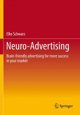 Neuro-Werbung: Gehirngerechte Werbung für mehr Markterfolg - Neuro-Advertising: Brain-Friendly Advertising for More Success in Your Market