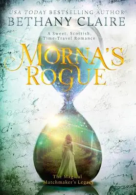 Morna's Rogue: Ein süßer, schottischer Zeitreise-Roman - Morna's Rogue: A Sweet, Scottish, Time Travel Romance