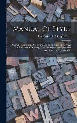 Handbuch des Stils: A Compilation Of The Typographical Rules In Force At The University Of Chicago Press, To Which Are Appended Spec - Manual Of Style: Being A Compilation Of The Typographical Rules In Force At The University Of Chicago Press, To Which Are Appended Spec