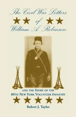 Die Bürgerkriegsbriefe von William A. Robinson und die Geschichte der 89th New York Volunteer Infantry - The Civil War Letters of William A. Robinson and the Story of the 89th New York Volunteer Infantry
