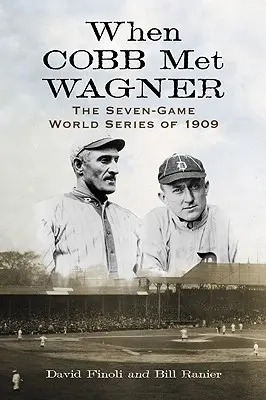 Als Cobb auf Wagner traf: Die World Series von 1909 mit sieben Spielen - When Cobb Met Wagner: The Seven-Game World Series of 1909