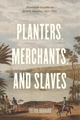 Pflanzer, Kaufleute und Sklaven: Plantagengesellschaften in Britisch-Amerika, 1650-1820 - Planters, Merchants, and Slaves: Plantation Societies in British America, 1650-1820