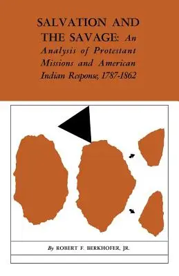 Erlösung und das Wilde: Eine Analyse der protestantischen Missionen und der Reaktion der amerikanischen Indianer, 1787-1862 - Salvation and the Savage: An Analysis of Protestant Missions and American Indian Response, 1787-1862