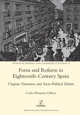 Form und Reform im Spanien des achtzehnten Jahrhunderts: Utopische Narrative und gesellschaftspolitische Debatten - Form and Reform in Eighteenth-Century Spain: Utopian Narratives and Socio-Political Debate