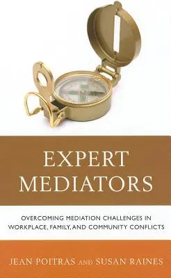 Experten-Mediatoren: Bewältigung von Mediationsherausforderungen bei Konflikten am Arbeitsplatz, in der Familie und in der Gemeinde - Expert Mediators: Overcoming Mediation Challenges in Workplace, Family, and Community Conflicts