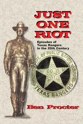 Nur ein Aufstand: Episoden von Texas Rangers im 20. Jahrhundert - Just One Riot: Episodes of Texas Rangers in the 20th Century