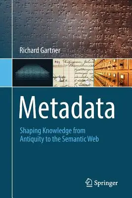 Metadaten: Die Gestaltung des Wissens von der Antike bis zum Semantic Web - Metadata: Shaping Knowledge from Antiquity to the Semantic Web