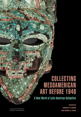 Das Sammeln mesoamerikanischer Kunst vor 1940: Eine neue Welt der lateinamerikanischen Antiquitäten - Collecting Mesoamerican Art Before 1940: A New World of Latin American Antiquities