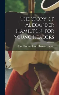Die Geschichte von Alexander Hamilton, für junge Leser - The Story of Alexander Hamilton, for Young Readers
