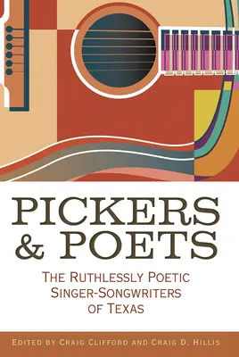 Pickers und Dichter: Die rücksichtslos poetischen Liedermacher von Texas - Pickers and Poets: The Ruthlessly Poetic Singer-Songwriters of Texas