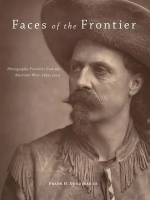 Gesichter der Grenze: Fotografische Porträts aus dem amerikanischen Westen, 1845-1924 - Faces of the Frontier: Photographic Portraits from the American West, 1845-1924