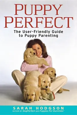 Puppyperfect: Der benutzerfreundliche Leitfaden für die Welpenerziehung - Puppyperfect: The User-Friendly Guide to Puppy Parenting