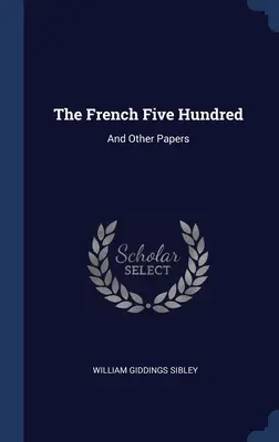 Die französischen Fünfhundert: Und andere Papiere - The French Five Hundred: And Other Papers