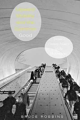 Aufwärtsmobilität und das Gemeinwohl: Eine literarische Geschichte des Wohlfahrtsstaates - Upward Mobility and the Common Good: Toward a Literary History of the Welfare State