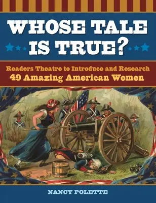 Wessen Märchen ist wahr? Lesetheater zur Vorstellung und Erforschung von 49 erstaunlichen amerikanischen Frauen - Whose Tale Is True? Readers Theatre to Introduce and Research 49 Amazing American Women