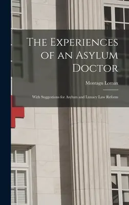 Die Erfahrungen eines Asylarztes; mit Vorschlägen zur Reform des Asyl- und Irrenrechts - The Experiences of an Asylum Doctor; With Suggestions for Asylum and Lunacy Law Reform