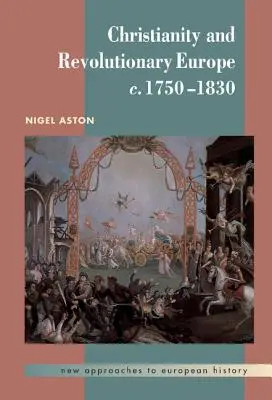 Das Christentum und das revolutionäre Europa, 1750-1830 - Christianity and Revolutionary Europe, 1750 1830