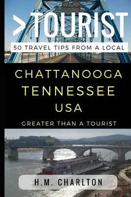 Mehr als ein Tourist - Chattanooga Tennessee Vereinigte Staaten: 50 Reisetipps von einem Einheimischen - Greater Than a Tourist - Chattanooga Tennessee United States: 50 Travel Tips from a Local