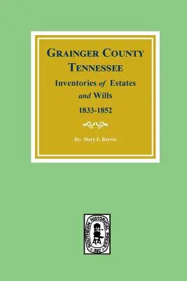 Grainger County, Tennessee Inventare von Nachlässen und Testamenten, 1833-1852. - Grainger County, Tennessee Inventories of Estates and Wills, 1833-1852.