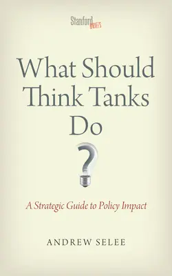 Was sollten Think Tanks tun? Ein strategischer Leitfaden für politischen Einfluss - What Should Think Tanks Do?: A Strategic Guide to Policy Impact