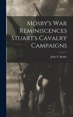 Mosbys Kriegserinnerungen Stuarts Kavallerie-Feldzüge - Mosby's war Reminiscences Stuart's Cavalry Campaigns