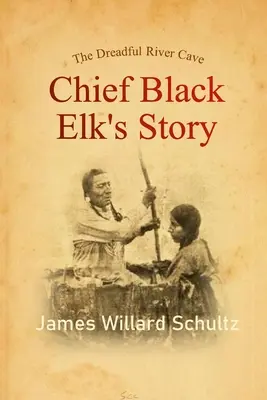 Die Höhle des Schrecklichen Flusses: Die Geschichte von Häuptling Schwarzer Elch - The Dreadful River Cave: Chief Black Elk's Story
