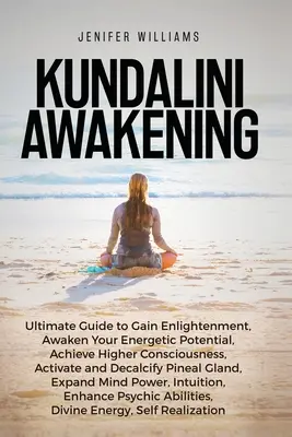 Kundalini Erweckung: Ultimativer Leitfaden zur Erleuchtung, Erweckung deines energetischen Potenzials, höheres Bewusstsein, Erweiterung der Geisteskraft, Verbesserung der - Kundalini Awakening: Ultimate Guide to Gain Enlightenment, Awaken Your Energetic Potential, Higher Consciousness, Expand Mind Power, Enhanc