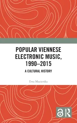 Populäre Wiener Elektronische Musik, 1990-2015: Eine Kulturgeschichte - Popular Viennese Electronic Music, 1990-2015: A Cultural History