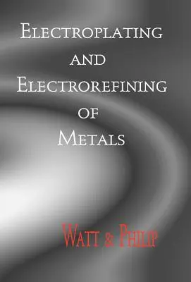 Galvanisieren und Elektroraffinieren von Metallen - Electroplating And Electrorefining of Metals