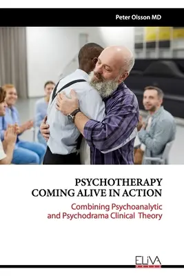 Lebendige Psychotherapie in Aktion: Die Verbindung von psychoanalytischer und psychodramatischer klinischer Theorie - Psychotherapy Coming Alive in Action: Combining Psychoanalytic and Psychodrama Clinical Theory