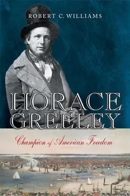 Horace Greeley: Meister der amerikanischen Freiheit - Horace Greeley: Champion of American Freedom