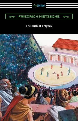 Die Geburt der Tragödie: (Übersetzt von William A. Haussmann) - The Birth of Tragedy: (Translated by William A. Haussmann)