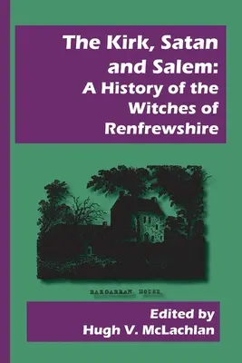 Die Kirche, Satan und Salem: Eine Geschichte der Hexen von Renfrewshire - The Kirk, Satan and Salem: A History of the Witches of Renfrewshire