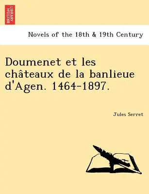 Doumenet und die Cha Teaux der Banlieue von Agen. 1464-1897. - Doumenet Et Les Cha Teaux de La Banlieue D'Agen. 1464-1897.