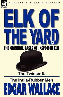 Elk of the 'Yard' - Die Kriminalfälle von Inspektor Elk: Band 2-The Twister & die India-Rubber Men - Elk of the 'Yard'-The Criminal Cases of Inspector Elk: Volume 2-The Twister & the India-Rubber Men