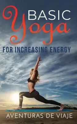Basic Yoga für mehr Energie: Yogatherapie zur Revitalisierung und Steigerung der Energie - Basic Yoga for Increasing Energy: Yoga Therapy for Revitalization and Increasing Energy
