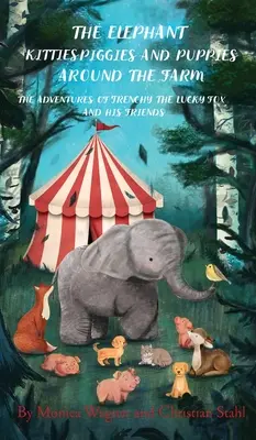 Die Elefantenkätzchen, Schweinchen und Welpen auf dem Bauernhof: Die Abenteuer von Frenchy, dem Glücksfuchs, und seinen Freunden - Ein Geschichten- und Illustrationsbuch für - The Elephant Kitties Piggies and Puppies Around the Farm: The Adventures of Frenchy the Lucky Fox and his Friends - A Story and Illustration Book for