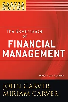 A Carver Policy Governance Guide, die Steuerung des Finanzmanagements - A Carver Policy Governance Guide, the Governance of Financial Management