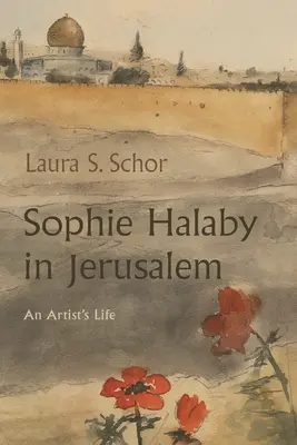 Sophie Halaby in Jerusalem: Das Leben einer Künstlerin - Sophie Halaby in Jerusalem: An Artist's Life