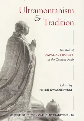 Ultramontanismus und Tradition: Die Rolle der päpstlichen Autorität im katholischen Glauben - Ultramontanism and Tradition: The Role of Papal Authority in the Catholic Faith